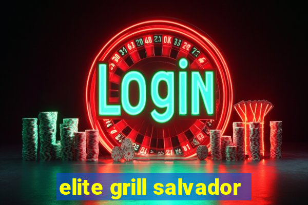 elite grill salvador